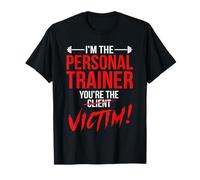 Je suis l'entraîneur Personnel Vous êtes Le Client, la Victime, la Forme Physique T-Shirt