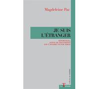 JE SUIS L'ÉTRANGER Reportages, suivis de documents sur l'affaire Victor Serge Reportages, suivis de Documents sur l'affaire Victor Serge - Magdeleine Paz - La Thebaide - broché - Récit