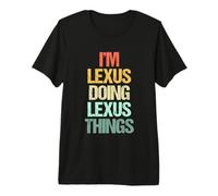 Je suis Lexus et Je Fais des Choses avec Lexus - C'est drôle de dire Un Joli nom Lexus T-Shirt Haut de Gamme