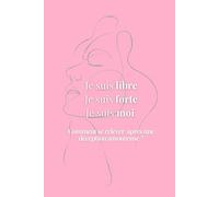 Je suis libre je suis forte je suis moi: Comment se relever après une déception amoureuse ?