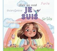 Je Suis: Livre pour enfants qui permet aux enfants de découvrir le pouvoir du dieu qui est en eux.