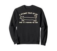 Je suis Loin de Mon Chat et ça me Rend Triste Sweatshirt