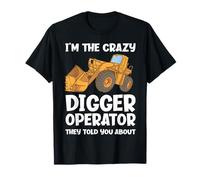 Je suis l'opérateur de Crazy Digger Dont Ils Vous Ont parlé T-Shirt