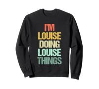 Je suis Louise qui fait des choses avec Louise - Dire drôle Nom Louise Sweatshirt