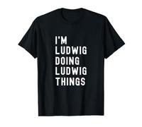 Je suis Ludwig Qui Fait des Choses à Ludwig T-Shirt Graphique avec Valeur