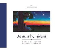 Je suis l'univers - Chara M. Curtis - De L'eveil Eds - relié - Document jeunesse