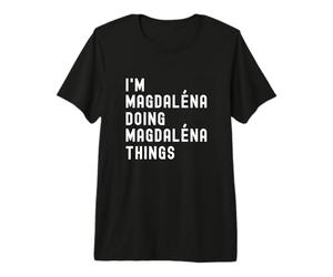 Je suis Magdaléna Qui Fait des Choses à Magdaléna T-Shirt Haut de Gamme
