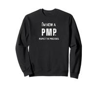 Je suis Maintenant Un PMP ! Respectez Les processus Cadeau de Chef de Projet Sweatshirt