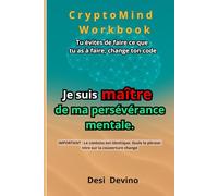 Je suis maître de ma persévérance mentale: CryptoMind Workbook : livre hybride (ouvrage, workbook, journal guidé). Méthode par l’écriture pour la ... pas écrire. Du « je veux » au « j’agis ».