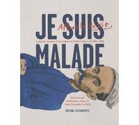 Je Suis Malade - Curieux Carnets D'un Séjour À L'hôtel-Dieu En 1903-1905