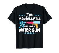 Je suis Malade Mental et J'Ai Un Pistolet à Eau, Humour Noir T-Shirt