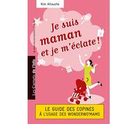 Je suis maman et je m'éclate ! - Le Guide des Copines à l'usage des Wonderwo'mams