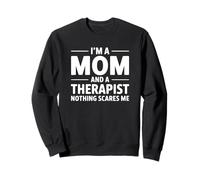 Je suis Maman et thérapeute, Rien ne m'effraie Sweatshirt