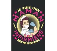 Je Suis Maman Et Une Infirmière - Rien Ne M'Effraye: Cahier de note | Carnet Ligné | Un cadeau amusant pour les mamans qui travaillent dans le secteur des soins infirmiers.