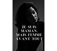 Je suis maman, mais femme avant tout: Guide pour les débutantes pour trouver l'équilibre entre maternité et identité personnelle