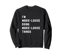 Je suis Marie-Louise Qui Fait des Choses à Marie-Louise Sweatshirt