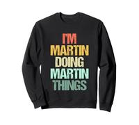 Je suis Martin qui fait des choses avec Martin - Un dicton drôle de nom Martin Sweatshirt