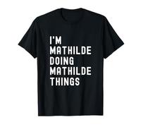 Je suis Mathilde Qui Fait des Choses à Mathilde T-Shirt