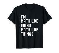 Je suis Mathilde Qui Fait des Choses à Mathilde T-Shirt Graphique avec Valeur