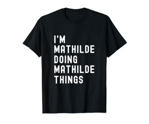 Je suis Mathilde Qui Fait des Choses à Mathilde T-Shirt Graphique avec Valeur