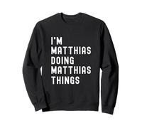 Je suis Matthias Qui Fait des Choses à Matthias Sweatshirt
