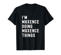 Je suis Maxence Qui Fait des Choses à Maxence T-Shirt Graphique avec Valeur