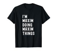 Je suis Maxim Qui Fait des Choses à Maxim T-Shirt Graphique avec Valeur
