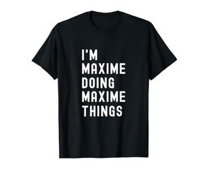 Je suis Maxime Qui Fait des Choses à Maxime T-Shirt Graphique avec Valeur