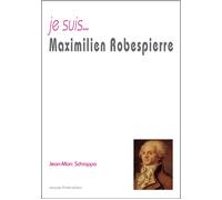 Je suis...Maximilien Robespierre - Jean-Marc Schiappa - Jacques Andre Editeur - broché - Biographie