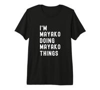 Je suis Mayako Qui Fait des Choses à Mayako T-Shirt Haut de Gamme