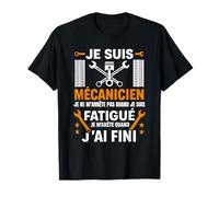 Je suis Mécanicien Je M'arrête Quand J'Ai Fini - Mécanicien T-Shirt