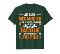 Je suis Mécanicien Je M'arrête Quand J'Ai Fini - Mécanicien T-Shirt, Homme, Vert Forêt, XL