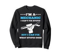 Je suis mécanicien, Je ne Peux Pas réparer la bêtise Sweatshirt