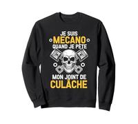 Je suis Mécano Quand Je Pète Mon Joint De Cul Lâche Humour Sweatshirt