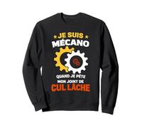 Je suis Mécano Quand Je Pète Mon Joint De Cul Lâche Humour Sweatshirt