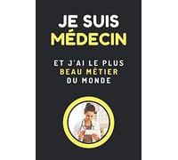 JE SUIS MÉDECIN ET J’AI LE PLUS BEAU MÉTIER AU MONDE.: CARNET DE PRISE DE NOTES DE 100 PAGES AVEC MARGE ET LIGNES FINES POUR UNE BELLE ÉCRITURE..