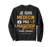 Je suis Médecin Pas Magicien Profession d'humour Sweatshirt