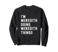 Je suis Meredith Qui Fait des Choses à Meredith Sweatshirt