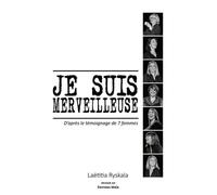 Je suis merveilleuse - D'après le témoignage de 7 femmes Ryskala Laëtitia (Auteur)