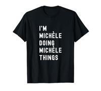 Je suis Michèle Qui Fait des Choses à Michèle T-Shirt Graphique avec Valeur