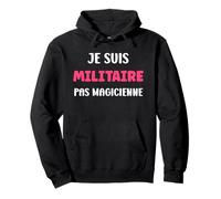 Je suis Militaire Pas magicienne métier Humour Militaire Sweat à Capuche