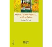 Je suis Mlle C..., schizophrène Jacques Serfass (Auteur)