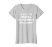 Je suis Moins ronchon après Avoir Manger du Saucisson T-Shirt, Femme, Argent, XL