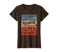 Je suis Moniteur D'auto-École Et Toi Quel Est Ton Super T-Shirt, Femme, Marron, S