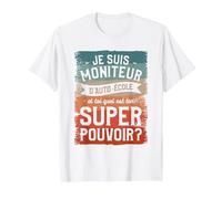 Je suis Moniteur D'auto-École Et Toi Quel Est Ton Super T-Shirt, Homme, Blanc, 6XL