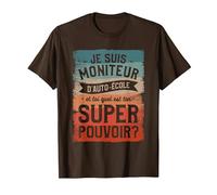 Je suis Moniteur D'auto-École Et Toi Quel Est Ton Super T-Shirt, Homme, Marron, L