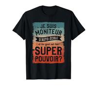 Je suis Moniteur D'auto-École Et Toi Quel Est Ton Super T-Shirt, Homme, Noir, 4XL