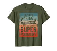 Je suis Moniteur D'auto-École Et Toi Quel Est Ton Super T-Shirt, Homme, Olive, L