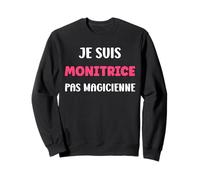Je suis monitrice Pas magicienne métier Humour monitrice Sweatshirt