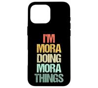 Je suis Mora Qui Fait des Choses à Mora - C'est drôle de dire Un Joli prénom Mora Coque pour iPhone 16 Pro Max